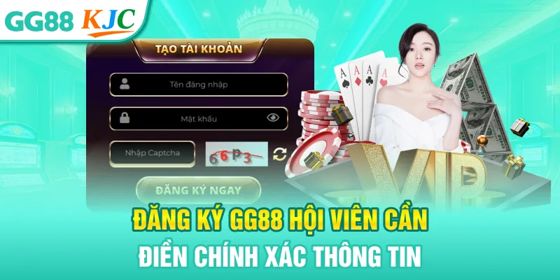 Đăng ký GG88 hội viên cần điền chính xác thông tin