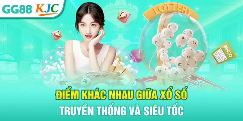 Điểm khác nhau giữa xổ số truyền thống và siêu tốc