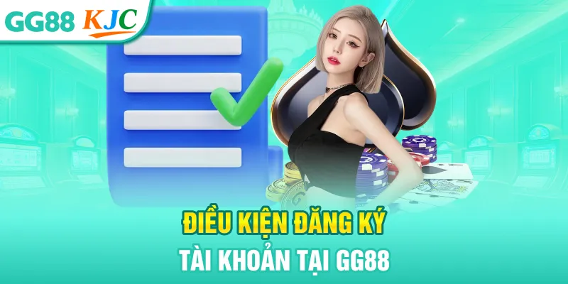Điều kiện đăng ký tài khoản tại GG88