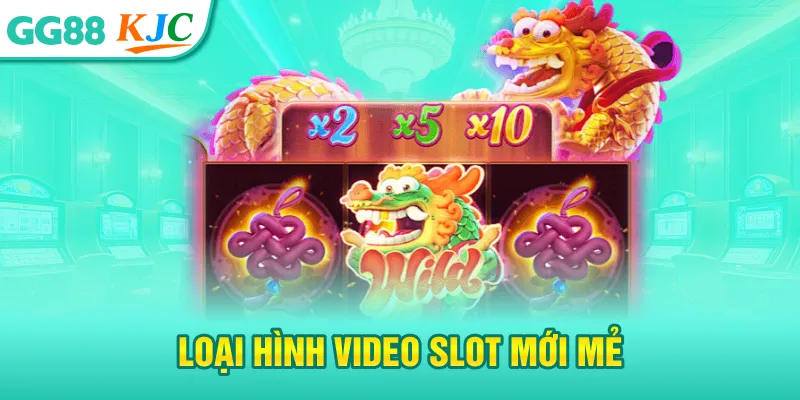 Loại hình video slot mới mẻ