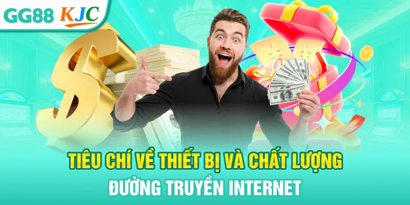 Đăng Ký Đại Lý GG88 - Gia Nhập Mạng Lưới Đối Tác GG88 3 Tiêu chí về thiết bị và chất lượng đường truyền internet