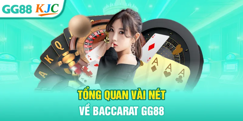 Baccarat GG88 - Trải Nghiệm Sự Trò Chơi May Rủi Kịch Tính 1 Tổng quan vài nét về Baccarat GG88
