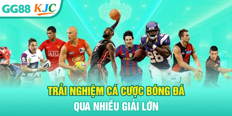 Trải nghiệm cá cược bóng đá qua nhiều giải lớn