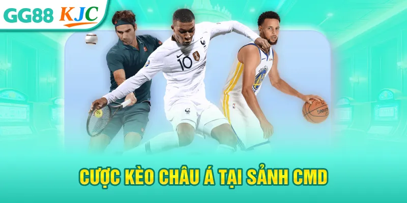 Cược kèo châu Á tại sảnh CMD